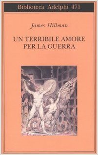 un terribile amore per la guerra james hillman 