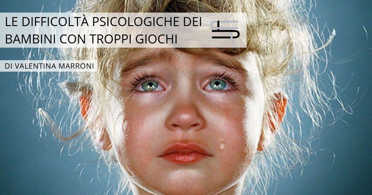 Le Difficolta Psicologiche Dei Bambini Con Troppi Giochi L Anima Fa Arte